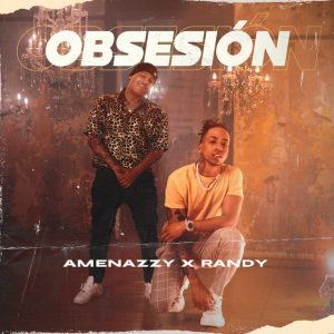 Amenazzy Ft. Randy – Obsesión